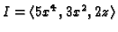 $ I = \langle
5x^4,3x^2,2z\rangle$