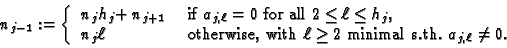 \begin{displaymath}n_{j-1} := \left\{
\begin{array}{ll}
n_jh_j\!+n_{j+1} & \text...
...ext{ minimal s.th.\
$a_{j,\ell}\neq 0$}.
\end{array}\right.
\end{displaymath}