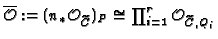 $ \overline{\mathcal{O}}:=(n_{\ast}\mathcal{O}_{{\widetilde{C}}})_P\cong
\prod_{i=1}^r \mathcal{O}_{{\widetilde{C}},Q_i}$