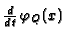 $ \frac{d}{dt}\!\;\varphi_Q(x)$