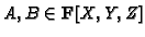 $ A,B\in \mathbf{F}[X,Y,Z]$