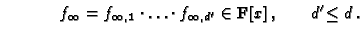 $\displaystyle \hspace*{1.2cm} f_\infty=f_{\infty,1}\cdot \ldots \cdot f_{\infty,d'}\in \mathbf{F}[x]\,, \qquad d'\!\leq d\,.$