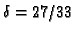 $ \delta=27/33$