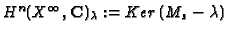 $ H^n(X^\infty,\mathbf{C})_\lambda:=Ker\,(M_s-\lambda)$