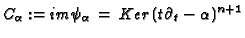 $\displaystyle C_\alpha:=im\psi_\alpha\,=\,Ker\,(t\partial_t-\alpha)^{n+1}
$