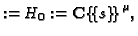 $\displaystyle :=H_0:={\mathbf{C}\{\!\{s\}\!\}}^\mu,$