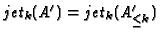 $ jet_k(A')=jet_k(A'_{\le k})$